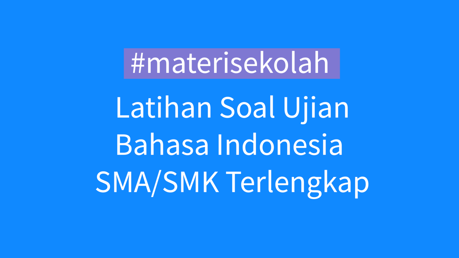 Latihan Soal USP UNBK Bahasa Indonesia SMA/SMK 2021 – Sainsologi