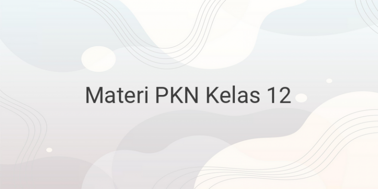 Rangkuman Materi PKN Lengkap Kelas 12 SMA/SMK/MA – Sainsologi